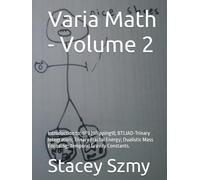 Varia Math - Volume 2: Introduction to: 9F9 (9flipping9); BTLIAD-Trinary Integration; Trinary Fractal Energy; Dualistic Mass Encoding; Temporal Gravity Constants. (Varia Math Series)