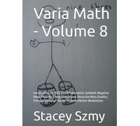 Varia Math - Volume 8: Introduction to: 3SEE3 (3S3) Framework; Symbolic Negative Mass; Polarity-Energy Expansion; Recursive Mass Duality; Entropic ... Matter Modulation. (Varia Math Series)