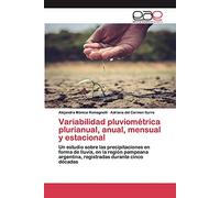Variabilidad pluviométrica plurianual, anual, mensual y estacional: Un estudio sobre las precipitaciones en forma de lluvia, en la región pampeana argentina, registradas durante cinco décadas