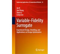 Variable-Fidelity Surrogate: Experiment Design, Modeling, and Applications on Design Optimization: 25 (Engineering Applications of Computational Methods, 25)