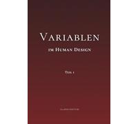Variablen im Human Design: Teil 1 - Die Pfeile, die Bedeutung von links und rechts und die Variablen-Kombinationen. Grundlagen zum Verständnis der Human Design Variablen