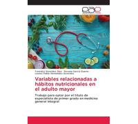 Variables relacionadas a hábitos nutricionales en el adulto mayor: Trabajo para optar por el título de especialista de primer grado en medicina general integral