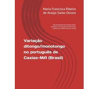 Variação ditongo/monotongo no português de Caxias-MA (Brasil): Tese de doutorado do programa de pós-graduação em Letras, área de concentração: Lingüística, da UNESP (São Paulo - Brasil)