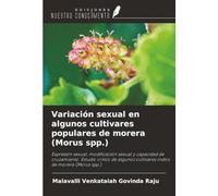 Variación sexual en algunos cultivares populares de morera (Morus spp.): Expresión sexual, modificación sexual y capacidad de cruzamiento. Estudio ... cultivares indios de morera (Morus spp.).