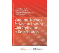 Variational Methods for Machine Learning with Applications to Deep Networks