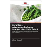 Variations cytomorphologiques induites chez Vicia faba L: Études sur les variations cytomorphologiques induites chez Vicia faba L
