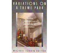 Variations on a Theme Park: The New American City and the End of Public Space