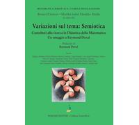 Variazioni sul tema: semiotica. Contributi alla ricerca in Didattica della Matematica (Matematica: didattica, storia e divulgazione)