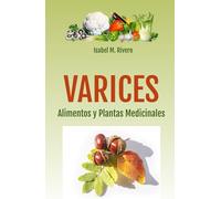 VARICES. Alimentos y Plantas Medicinales: Consejos, Remedios Complementarios y Terapias Naturales.