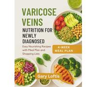 VARICOSE VEINS NUTRITION FOR NEWLY DIAGNOSED: Easy Nourishing Recipes with Meal Plan and Shopping Lists
