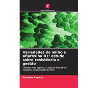 Variedades de milho e aflatoxina B1: estudo sobre resistência e gestão: Colheitas mais seguras: O papel do Aflasafe no combate à contaminação do milho