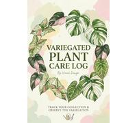 Variegated Plant Care Log: "Capture Nature’s Living Art. Every variegated leaf tells a story. Document the growth, patterns, and milestones of your ... in this beautifully curated care journal."