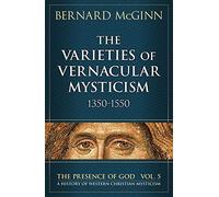 Varieties of Vernacular Mysticism: 1350-1550 (The Presence of God: A History of Western Christian Mysticism)