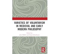 Varieties of Voluntarism in Medieval and Early Modern Philosophy