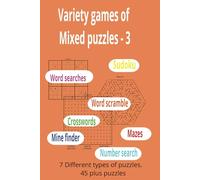 Variety games of mixed puzzles - 3: 7 different types of puzzles, 45 plus puzzles 100 pages 6" x 9 "
