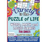 Variety Is The Puzzle Of Life: A Fun Collection of Word, Math and Logic Games for Adults Volume 1