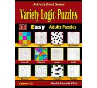 Variety Logic Puzzles: 500 Easy Adults Puzzles (Suguru, Futoshiki, Arrows, Mathrax, Hakyuu, Straights, Fillomino, Sudoku, Sutoreto, Skyscrapers, Cr nd Shikaku): 12 (Activity Book Series)