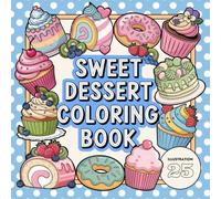Variety of Sweet Desserts Coloring Book ,Bold and easy ,Cute Cakes, Cupcakes, and Treats to Color for Kids, Teens, and Adults: Fun and Relaxing ... Cream, and More Whimsical Sweets for All Ages