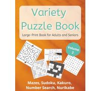 Variety Puzzle Book For Adults: 450 Large-Print Puzzles Number Search, Sudoku, Nurikabe, Kakuro, Mazes