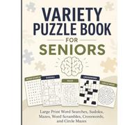 Variety Puzzle Book for Seniors: Large Print Word Searches, Sudoku, Mazes, Word Scrambles, Crosswords, and Circle Mazes for Relaxation, Focus, and Mental Stimulation