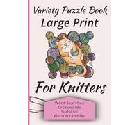 Variety Puzzle Book Large Print for Knitters: Word searches, Crosswords, Sudokus, Word scrambles | | Convenient 6 x 9 inch size | Solutions included