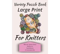 Variety Puzzle Book | Large Print | For Knitters: Word Searches | Kakuro | Sudokus | Crosswords