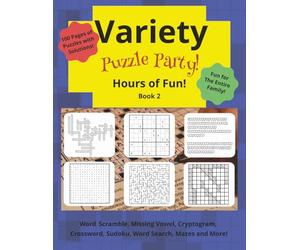 Variety Puzzle Party: Perfect to Keep the Entire Family Entertained! 100 Pages of Puzzles and Solutions. 8.5 x 11 Inches and Easy to Read.