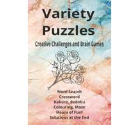 Variety Puzzles: The Ultimate Variety Puzzle Book: Word Searches, Crosswords, Kakuro, Sudoku, Mazes & Colouring, 85+ puzzles 128 pages, 6x9