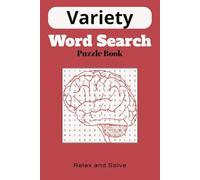 Variety Word Search Puzzle Book: Relax and Unwind with 50+ Unique Word Search Puzzles: A Brain-Boosting Activity Book