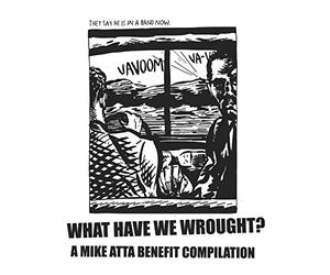 Varios Artistas - What Have We Wrought? A Mike Atta Benefit Compilation [Vinilo]