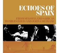 Varios - ECHOES OF SPAIN - FROM SEGOVIA AND SABICAS TO MILES DAVIS AND JOHN COLTRANE 3CD SET