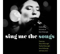 Varios - Sing Me The Songs: Celebrating The Works Of Kate Mcgarrigle