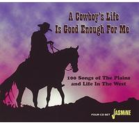Various - A Cowboy's Life is Good Enough for Me - 100 Songs of the Plains and Life in the West