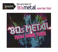 Various Artist - Playlist: The Very Best of '80s Metal: Now Hair This!
