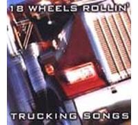 Various Artists - 18 Wheels Rollin: Trucking Songs