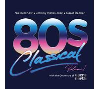 80s CLASSICAL - VOLUME 1: NIK KERSHAW / JOHNNY HATES JAZZ / CAROL DECKER WITH THE ORCHESTRA OF OPERA NORTH