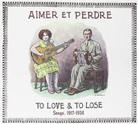 Aimer Et Perdre - To Love & To Lose Songs, 1917- 1934
