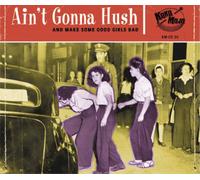 Various Artists Ain't Gonna Hush: And Make Some Good Girls Bad (CD) Album