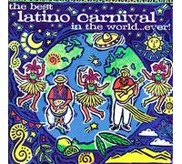 Various Artists - The Best Latino Carnival in the World Ever!