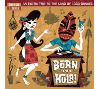 Various Artists Born to Hula: An Exotic Trip to the Land of 1,000 Dances (Vinyl)
