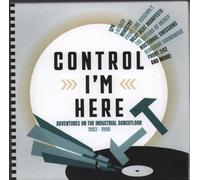 VARIOUS ARTISTS - CONTROL I'M HERE - ADVENTURES ON THE INDUSTRIAL DANCEFLOOR 1983-1990 3CD CLAMSHELL BOX