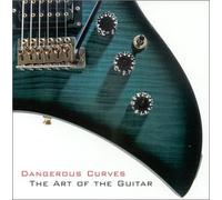 Various Artists - Dangerous Curves: The Art of the Guitar