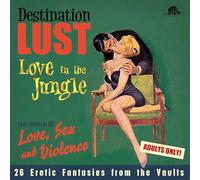 Various Artists - Destination Lust Pt. 3 - Love In The Jungle - The World Of Love, Sex and Violence