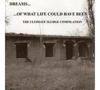 Various Artists - Dreams Of What Life Could Have Been - The Ultimate Sludge Compilation