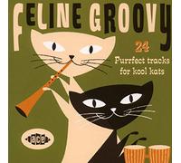 Various Artists - Feline Groovy: 24 Purrfect Tracks for Kool Kats