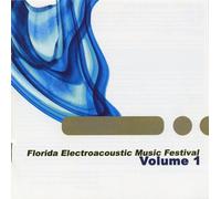 Various Artists - Florida Electroacoustic Music Festival, Volume 1