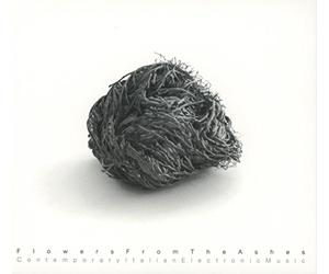 Various Artists - Flowers From The Ashes: Contemporary Italian Electronic Music