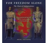 Various Artists - For Freedom Alone - The Wars Of Independence - Commemorating the 700th Anniversary of Bannockburn in Music & Song