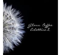 Various Artists - Glass Coffee Eclettica Vol.2