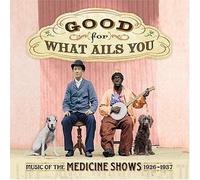 Various Artists - Good For What Ails You: Music Of The Medicine